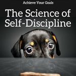 Unlock Your Potential: A Comprehensive Review of ‘The Science of Self-Discipline: The Willpower, Mental Toughness, and Self-Control to Resist Temptation and Achieve Your Goals (Live a Disciplined Life Book 1)’ Unlock Your Potential: A Comprehensive Review of ‘The Science of Self-Discipline: The Willpower, Mental Toughness, and Self-Control to Resist Temptation and Achieve Your Goals (Live a Disciplined Life Book 1)’