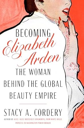 Discover the Inspiring Journey of a Beauty Pioneer: A Review of Becoming Elizabeth Arden: The Woman Behind the Global Beauty Empire