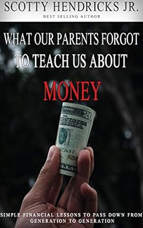 Discover Essential Financial Wisdom: A Review of ‘What Our Parents Forgot To Teach Us About Money: Simple Financial Lessons To Pass Down From Generation to Generation’