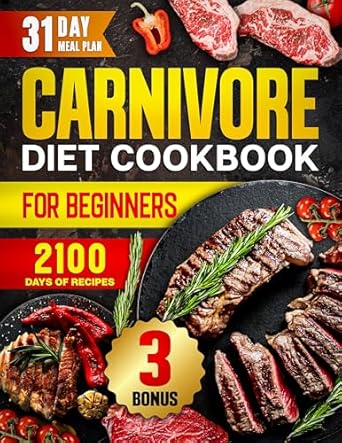 Unlock the Power of Protein: A Comprehensive Review of ‘Carnivore Diet Cookbook for Beginners: 2100 Days of Easy & High Protein Recipes to Boost Your Energy – Featuring a 31-Day Meal Plan for Optimal Health + 3 Bonuses’