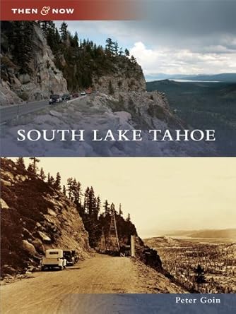 Discover the Hidden Gems of History: A Review of South Lake Tahoe (Then and Now)