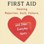Transform Your Healing Journey: A Must-Read Review of Emotional First Aid: Healing Rejection, Guilt, Failure, and Other Everyday Hurts Transform Your Healing Journey: A Must-Read Review of Emotional First Aid: Healing Rejection, Guilt, Failure, and Other Everyday Hurts
