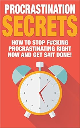 Unlock Your Productivity: A Deep Dive Review of ‘Procrastination Secrets: How To Stop F#cking Procrastinating Right Now And Get S#it Done’ for Business Success and Stress Management