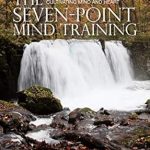 Transform Your Mind: A Comprehensive Review of The Seven-Point Mind Training: A Tibetan Method For Cultivating Mind And Heart