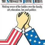 An Eye-Opening Exploration of Social Conflicts: Culture Wars: The Struggle To Control The Family, Art, Education, Law, And Politics In America