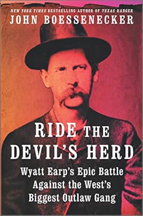 Unveiling the Grit and Glory: A Must-Read Review of ‘Ride the Devil’s Herd: Wyatt Earp’s Epic Battle Against the West’s Biggest Outlaw Gang’