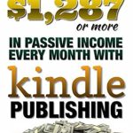 Unlocking Financial Freedom: A Comprehensive Review of How to Make ,287 (or more) in Passive Income Every Month with Kindle Publishing: Kindle Publishing for Passive Income from Amazon Unlocking Financial Freedom: A Comprehensive Review of How to Make ,287 (or more) in Passive Income Every Month with Kindle Publishing: Kindle Publishing for Passive Income from Amazon