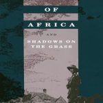 Captivating Journey Through Nature and Culture: A Review of Out of Africa: and Shadows on the Grass (Vintage International)