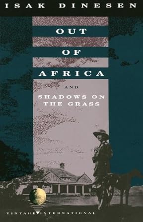Captivating Journey Through Nature and Culture: A Review of Out of Africa: and Shadows on the Grass (Vintage International) Captivating Journey Through Nature and Culture: A Review of Out of Africa: and Shadows on the Grass (Vintage International)