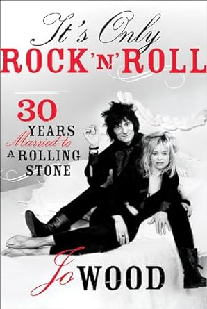 An Unforgettable Journey Through Love and Rock History: It’s Only Rock ‘n’ Roll: 30 Years Married to a Rolling Stone