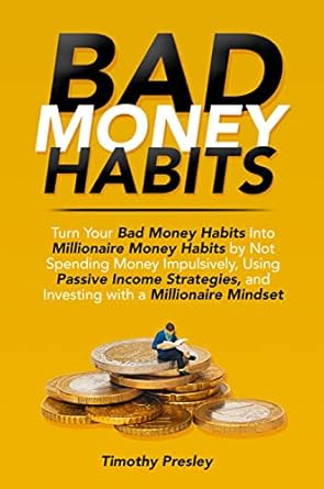 Transform Your Finances: A Comprehensive Review of ‘Bad Money Habits: Turn Your Bad Money Habits Into Millionaire Money Habits by Not Spending Money Impulsively, Using Passive Income Strategies, and Investing with a Millionaire Mindset’