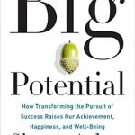 Unlocking Collective Success: A Review of ‘Big Potential: How Transforming the Pursuit of Success Raises Our Achievement, Happiness, and Well-Being’ Unlocking Collective Success: A Review of ‘Big Potential: How Transforming the Pursuit of Success Raises Our Achievement, Happiness, and Well-Being’
