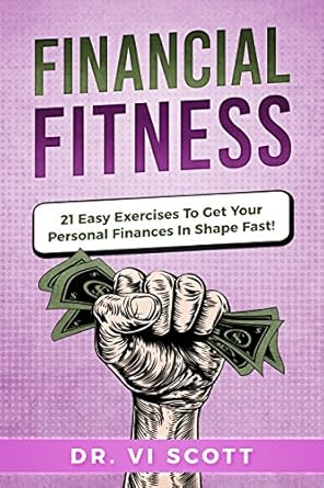 Transform Your Money Management: A Comprehensive Review of Financial Fitness: 21 Easy Exercises To Get Your Personal Finances In Shape Fast!