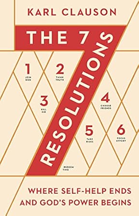 Transform Your Life Today: A Comprehensive Review of The 7 Resolutions: Where Self-Help Ends and God’s Power Begins