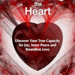 Transform Your Life with This Must-Read: Awakening the Heart: Discover Your True Capacity for Joy, Inner Peace and Boundless Love