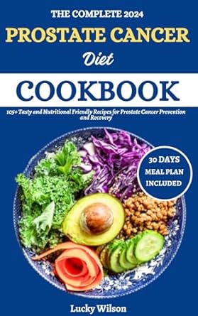 Unlock Better Health: A Detailed Review of The Complete 2024 Prostate Cancer Diet Cookbook: 105+ Tasty and Nutritional Friendly Recipes for Prostate Cancer Prevention and Recovery