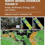 Essential Insights Revealed: A Comprehensive Review of Remote Sensing Handbook, Volume IV: Forests, Biodiversity, Ecology, LULC, and Carbon from Amazon Essential Insights Revealed: A Comprehensive Review of Remote Sensing Handbook, Volume IV: Forests, Biodiversity, Ecology, LULC, and Carbon from Amazon