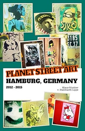 Discover the Vibrant Graffiti Scene in PLANET STREET ART – Hamburg, Germany: 2012 – 2015 (German Edition) – A Must-Read for Art Enthusiasts!