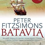 An Unforgettable Journey Through History: Batavia – from the Author of The Opera House, Ned Kelly, and Mutiny on the Bounty An Unforgettable Journey Through History: Batavia – from the Author of The Opera House, Ned Kelly, and Mutiny on the Bounty