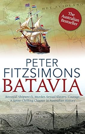 An Unforgettable Journey Through History: Batavia – from the Author of The Opera House, Ned Kelly, and Mutiny on the Bounty