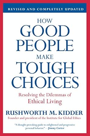Discover the Insights: How Good People Make Tough Choices Rev Ed: Resolving the Dilemmas of Ethical Living – A Comprehensive Review