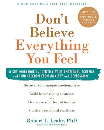Transform Your Mindset: A Comprehensive Review of Don’t Believe Everything You Feel: A CBT Workbook to Identify Your Emotional Schemas and Find Freedom from Anxiety and Depression