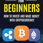 Unlock Your Financial Future: A Comprehensive Review of ‘Cryptocurrency for Beginners: How to Invest and Make Money with Cryptocurrency (Making Money With Cryptocurrency Book 1)’ Unlock Your Financial Future: A Comprehensive Review of ‘Cryptocurrency for Beginners: How to Invest and Make Money with Cryptocurrency (Making Money With Cryptocurrency Book 1)’