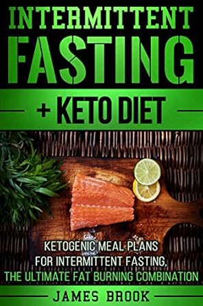 Unlocking Your Weight Loss Potential: A Comprehensive Review of ‘Intermittent Fasting + Keto Diet: Ketogenic Meal Plans For Intermittent Fasting, The Ultimate Fat Burning Combination’