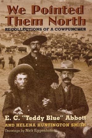 Unforgettable Tales of the Old West: A Review of We Pointed Them North: Recollections of a Cowpuncher