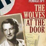 Discover the Thrilling Secrets of Espionage in ‘The Wolves at the Door: The True Story of America’s Greatest Female Spy’ – A Riveting Review