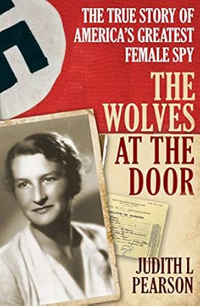 Discover the Thrilling Secrets of Espionage in ‘The Wolves at the Door: The True Story of America’s Greatest Female Spy’ – A Riveting Review
