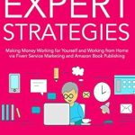 Unlock Your Earning Potential: A Comprehensive Review of ‘Freelance Expert Strategies: Making Money Working for Yourself and Working from Home via Fiverr Service Marketing and Amazon Book Publishing’