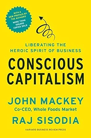 Transform Your Business Mindset: A Comprehensive Review of ‘Conscious Capitalism, With a New Preface by the Authors: Liberating the Heroic Spirit of Business’