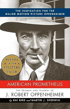 An Unforgettable Journey Through Genius and Ambition: American Prometheus: The Inspiration for the Major Motion Picture OPPENHEIMER Reprint Edition