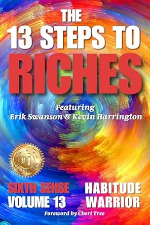 Unlock Your Wealth Potential: A Comprehensive Review of The 13 Steps to Riches – Habitude Warrior Volume 13 Sixth Sense: Special Edition with Erik Swanson & Kevin Harrington