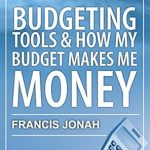 Unlock Financial Freedom: A Comprehensive Review of ‘BUDGETING TOOLS AND HOW MY BUDGET MAKES ME MORE MONEY’ Unlock Financial Freedom: A Comprehensive Review of ‘BUDGETING TOOLS AND HOW MY BUDGET MAKES ME MORE MONEY’