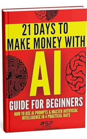 Unlock the Secrets of AI: A Comprehensive Review of ‘AI Guide for Beginners: How to Use AI Prompts & Master Artificial Intelligence in 4 Practical Days (21 Days To Make Money With AI Book 1)’