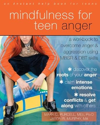 Transform Your Emotions: A Comprehensive Review of Mindfulness for Teen Anger: A Workbook to Overcome Anger and Aggression Using MBSR and DBT Skills