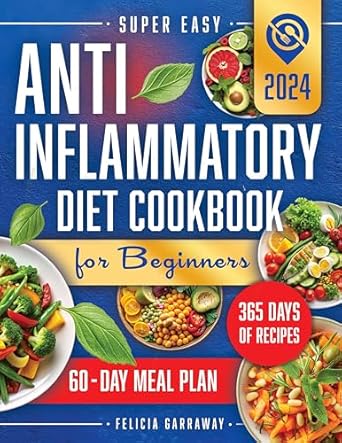 Transform Your Health: A Comprehensive Review of the Super Easy Anti-Inflammatory Diet Cookbook for Beginners – Discover How to Soothe Inflammation, Enhance Gut Health, and Boost Your Immune System with Simple, Tasty Recipes. 60-Day Meal Plan Included!
