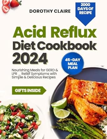 Discover the Healing Power of Food: A Comprehensive Review of ‘Acid Reflux Diet Cookbook: Nourishing Meals for GERD & LPR Relief Symptoms with Simple & Delicious Recipes’