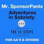 Transform Your Journey with This Must-Read: Mr. SponsorPants: Adventures in Sobriety and The 12 Steps for AA’s & Others