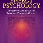 Transform Your Life with Insights from ‘The Promise of Energy Psychology: Revolutionary Tools for Dramatic Personal Change’ – A Comprehensive Review
