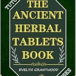 Discover the Secrets of Holistic Healing: A Comprehensive Review of The Ancient Herbal Tablets Book: Your Guide to Alkaline and Restorative Herbs