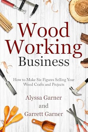Discover the Secrets to Success: A Comprehensive Review of ‘Woodworking Business: How to Make Six Figures Selling Your Wood Crafts and Projects (Start a Craft Business)’