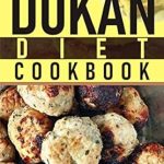Unlock Your Weight Loss Journey with This Must-Have Guide: The Exquisite 2023 Dukan Diet Cookbook – 150+ Easy and Quick Dukan Diet Recipes With Proper Meal Plans for Dukan Diet Phases