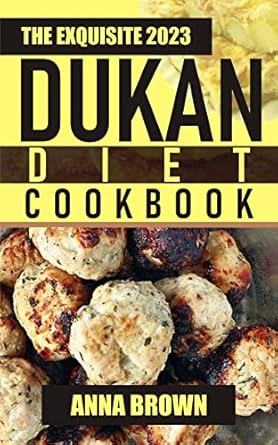 Unlock Your Weight Loss Journey with This Must-Have Guide: The Exquisite 2023 Dukan Diet Cookbook – 150+ Easy and Quick Dukan Diet Recipes With Proper Meal Plans for Dukan Diet Phases