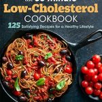 Discover Deliciously Healthy Meals: A Review of The 30-Minute Low-Cholesterol Cookbook: 125 Satisfying Recipes for a Healthy Lifestyle
