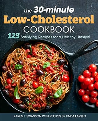Discover Deliciously Healthy Meals: A Review of The 30-Minute Low-Cholesterol Cookbook: 125 Satisfying Recipes for a Healthy Lifestyle