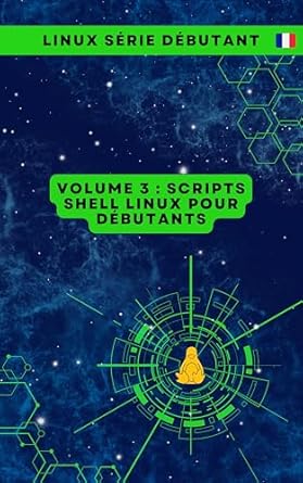 Découvrez notre avis : Volume 3 : Scripts Shell Linux pour Débutants (Série de Livres pour Débutants en Linux : Maîtriser les Essentiels de A à Z) – Un Guide Indispensable pour Maîtriser le Shell!
