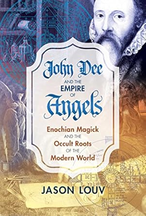 Unveiling the Mysteries: A Deep Dive into John Dee and the Empire of Angels: Enochian Magick and the Occult Roots of the Modern World